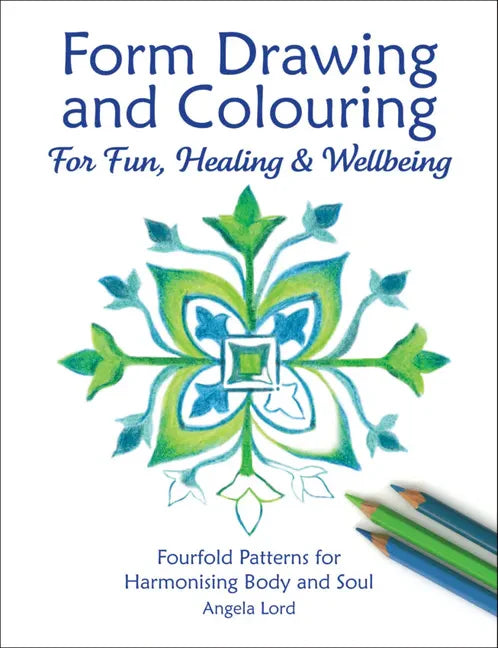 Form Drawing and Colouring for Fun, Healing and Wellbeing: Fourfold Patterns for Harmonising Body and Soul - Paperback