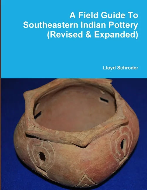 A Field Guide To Southeastern Indian Pottery (Revised & Expanded) - Paperback