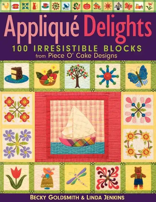 Applique Delights: 100 Irresistible Blocks from Piece O' Cake Designs - Paperback