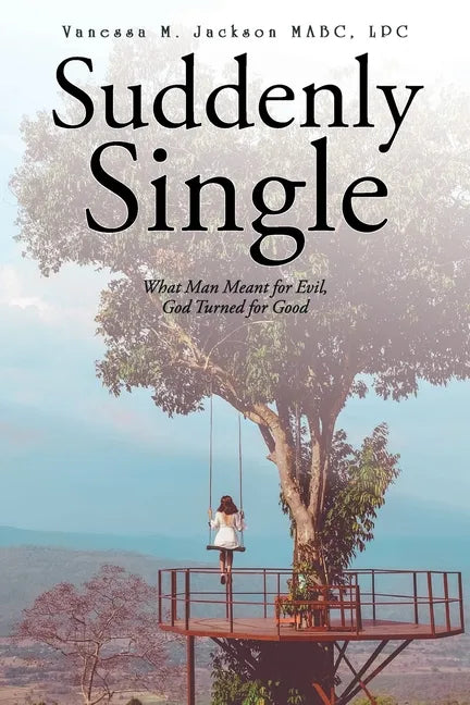 Suddenly Single: What Man Meant for Evil, God Turned for Good - Paperback