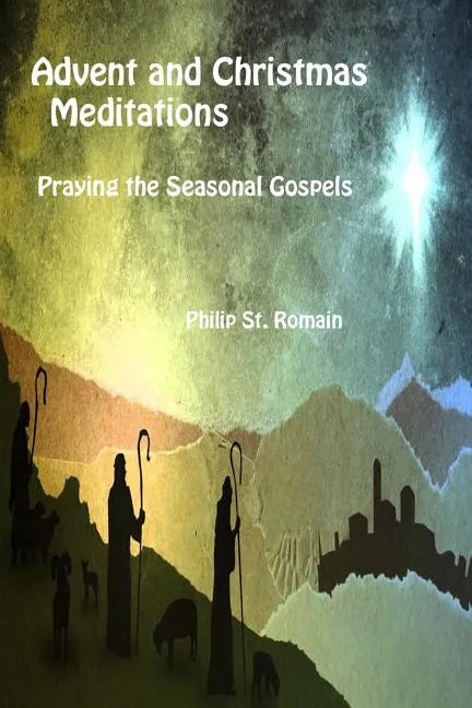 Advent and Christmas Meditations: Praying the Seasonal Gospels - Paperback