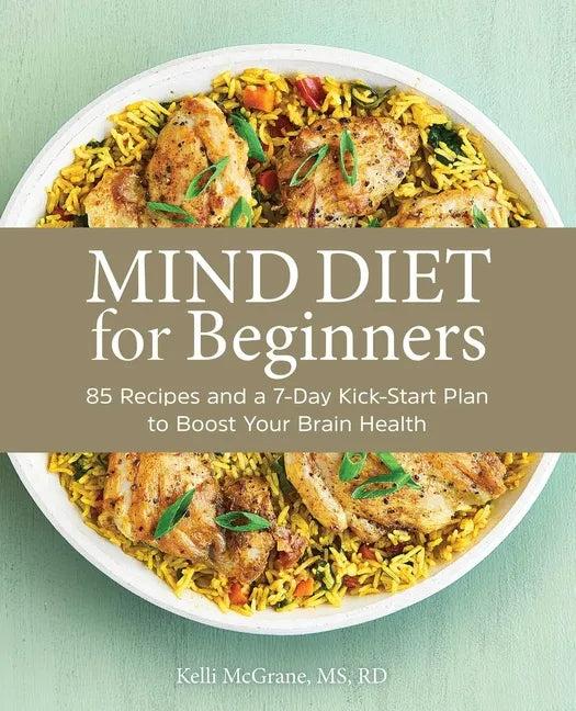 Mind Diet for Beginners: 85 Recipes and a 7-Day Kickstart Plan to Boost Your Brain Health - Paperback
