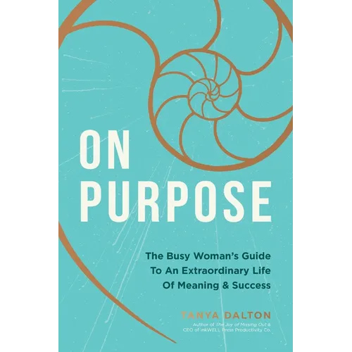 On Purpose: The Busy Woman's Guide to an Extraordinary Life of Meaning and Success - Hardcover