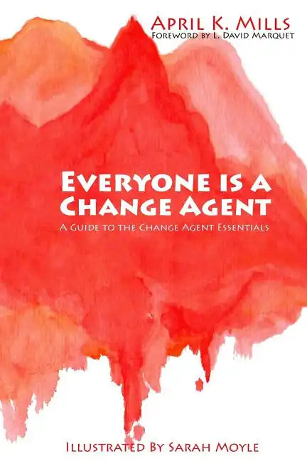 Everyone is a Change Agent: A Guide to the Change Agent Essentials - Paperback