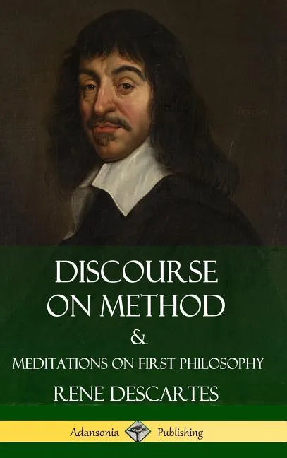Discourse on Method and Meditations on First Philosophy (Hardcover) - Hardcover