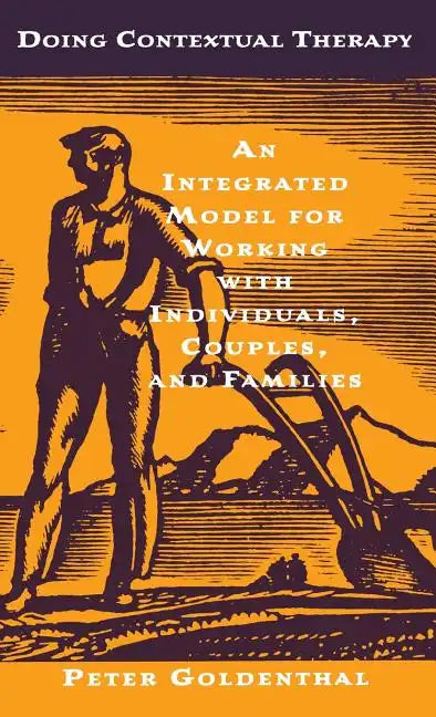 Doing Contextual Therapy: An Integrated Model for Working with Individuals, Couples, and Families - Hardcover