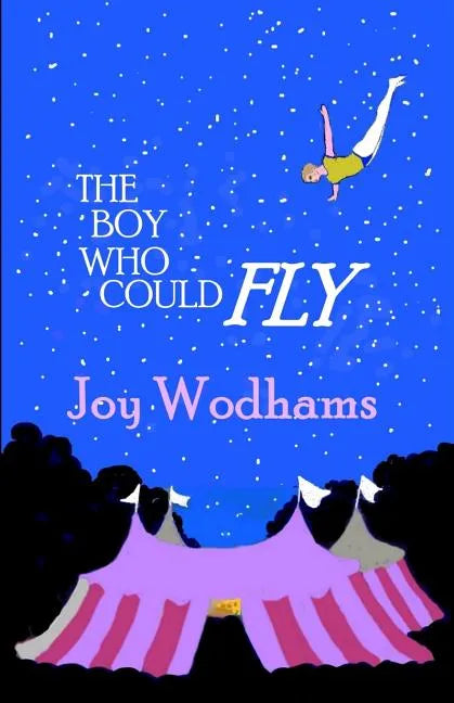 The Boy Who Could Fly: A magical story of two boys, divided by half a century, linked by blood, by the circus and by their love of flying - Paperback