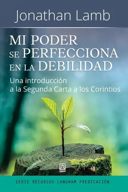 Mi Poder Se Perfecciona En La Debilidad: Una introducción a la Segunda Carta a los Corintios - Paperback