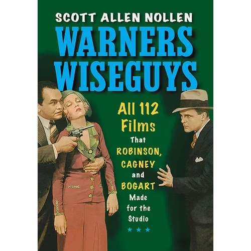 Warners Wiseguys: All 112 Films That Robinson, Cagney and Bogart Made for the Studio - Paperback