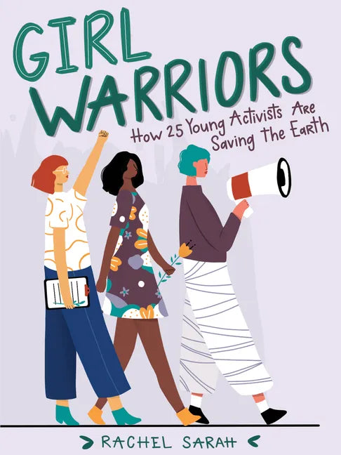 Girl Warriors: How 25 Young Activists Are Saving the Earth - Paperback