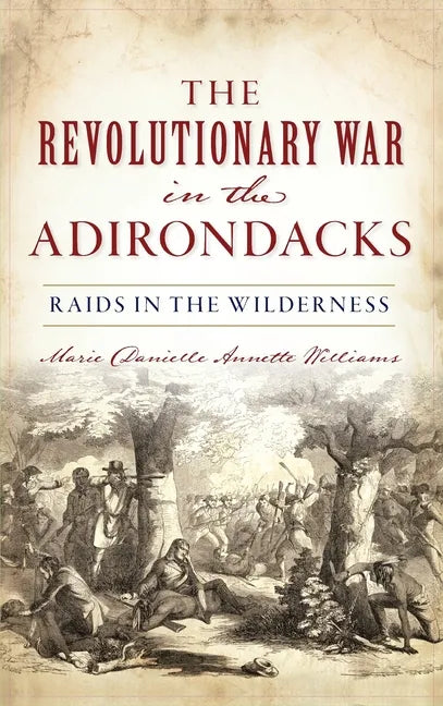 Revolutionary War in the Adirondacks: Raids in the Wilderness - Hardcover