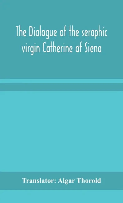 The dialogue of the seraphic virgin Catherine of Siena - Hardcover