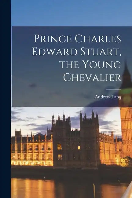 Prince Charles Edward Stuart, the Young Chevalier - Paperback