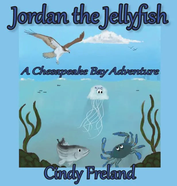 Jordan the Jellyfish: A Chesapeake Bay Adventure - Hardcover