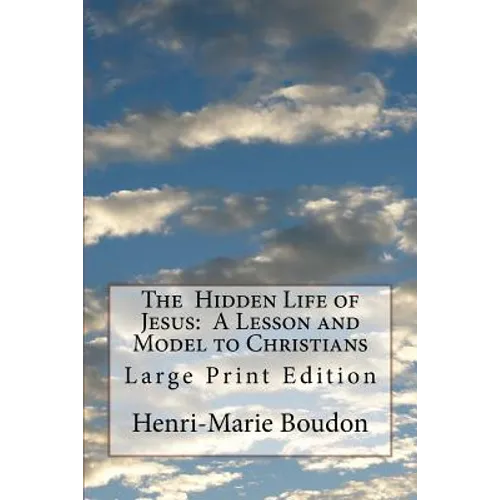 The Hidden Life of Jesus: A Lesson and Model to Christians: Large Print Edition - Paperback
