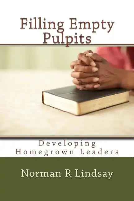 Filling Empty Pulpits: Developing Homegrown Leaders - Paperback