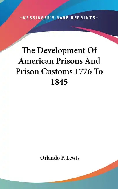 The Development Of American Prisons And Prison Customs 1776 To 1845 - Hardcover