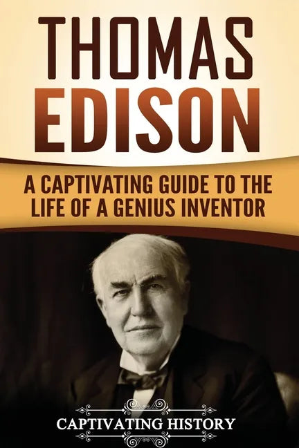 Thomas Edison: A Captivating Guide to the Life of a Genius Inventor - Paperback