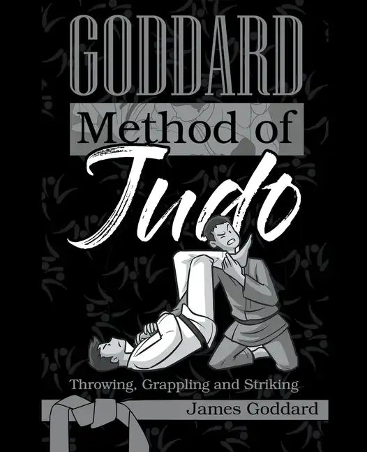 Goddard Method of Judo: Throwing, Grappling and Striking - Paperback