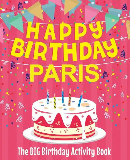 Happy Birthday Paris - The Big Birthday Activity Book: Personalized Children's Activity Book - Paperback
