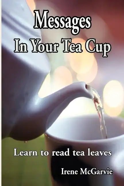 Messages in Your Tea Cup: Learn to Read Tea Leaves - Paperback