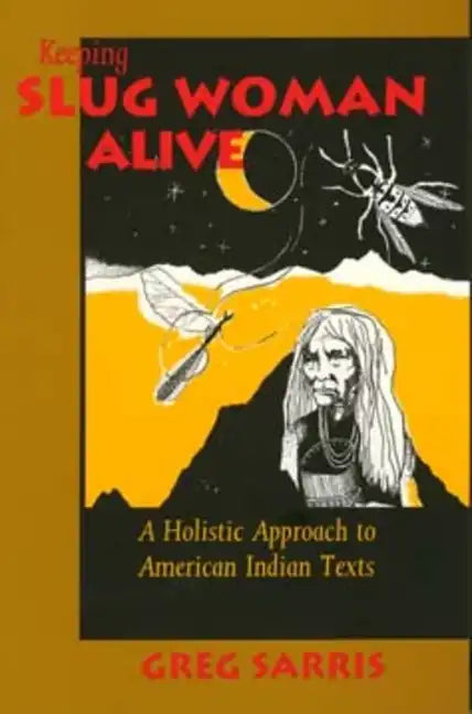 Keeping Slug Woman Alive: A Holistic Approach to American Indian Texts - Paperback