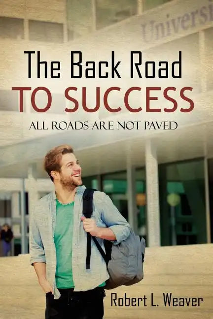 The Back Road To Success: All Roads Are Not Paved - Paperback
