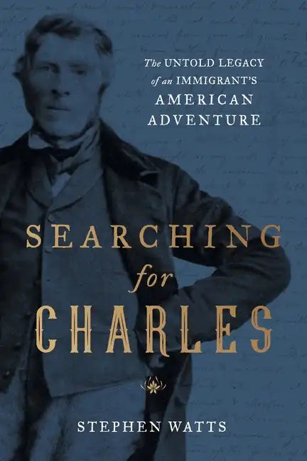 Searching for Charles: The Untold Legacy of an Immigrant's American Adventure - Paperback