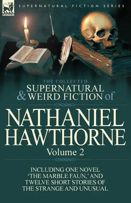 The Collected Supernatural and Weird Fiction of Nathaniel Hawthorne: Volume 2-Including One Novel 'The Marble Faun, ' and Twelve Short Stories of the - Paperback
