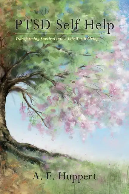 PTSD Self Help: Transforming Survival into a Life Worth Living - Paperback