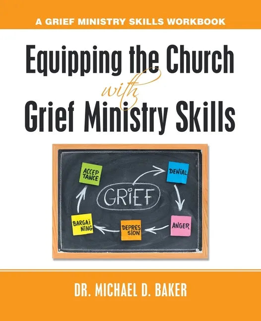 Equipping the Church with Grief Ministry Skills: A Grief Ministry Skills Workbook - Paperback