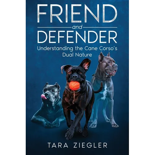 Title: Friend and Defender: Understanding the Cane Corso's Dual Nature - Paperback