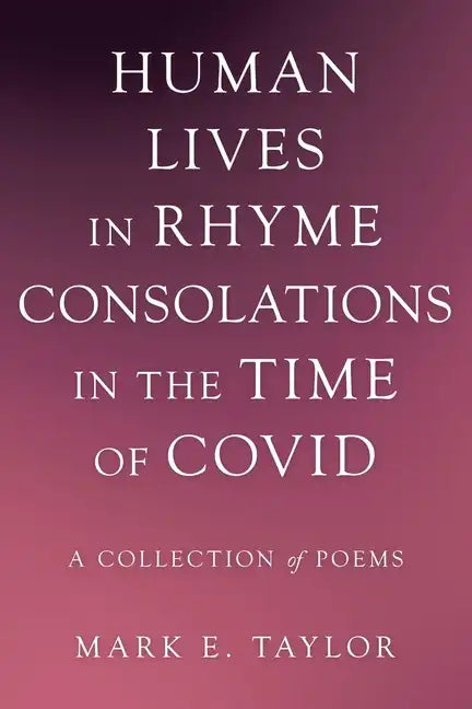 Human Lives in Rhyme Consolations in the Time of Covid: A Collection of Poems - Paperback