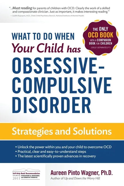 What to do when your Child has Obsessive-Compulsive Disorder: Strategies and Solutions - Paperback