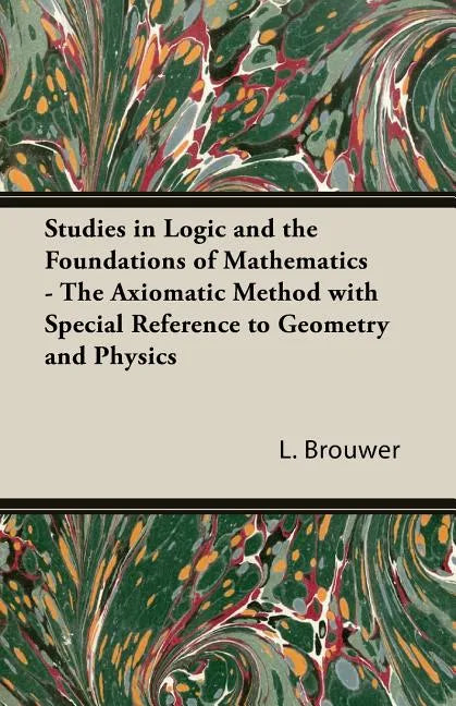 Studies in Logic and the Foundations of Mathematics - The Axiomatic Method with Special Reference to Geometry and Physics - Paperback
