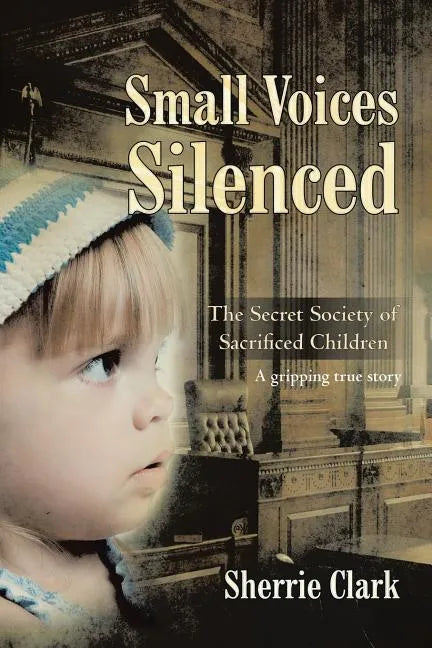 Small Voices Silenced: The Secret Society of Sacrificed Children - Paperback