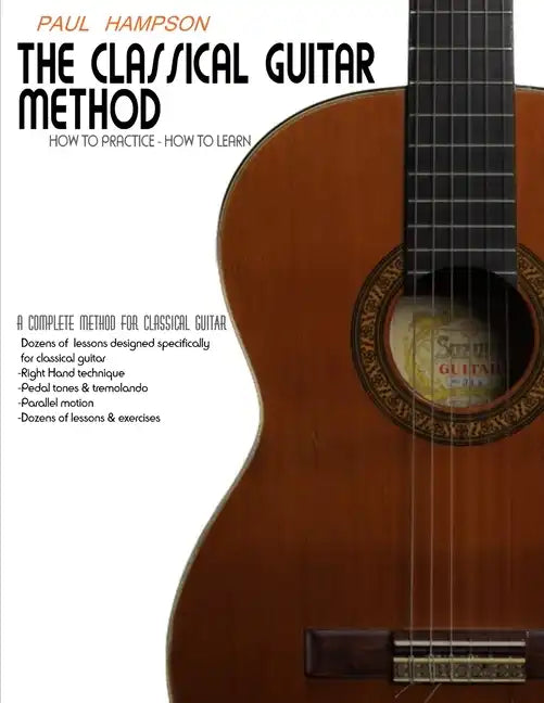 The Classical Guitar Method: How to Practice How to Learn - Paperback