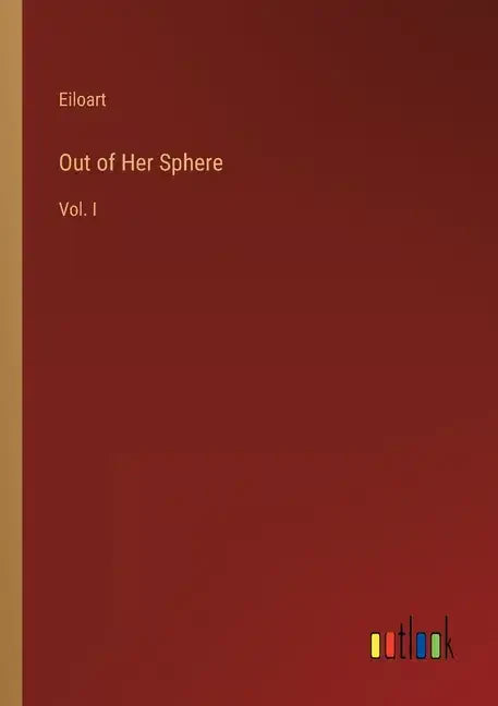 Out of Her Sphere: Vol. I - Paperback