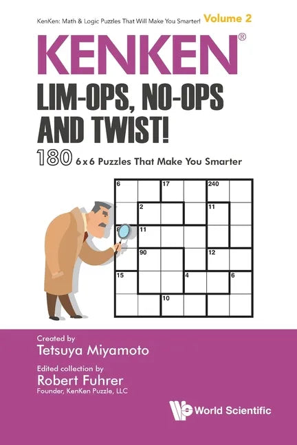 Kenken: Lim-Ops, No-Ops and Twist!: 180 6 X 6 Puzzles That Make You Smarter - Paperback
