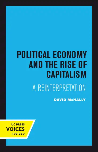 Political Economy and the Rise of Capitalism: A Reinterpretation - Paperback
