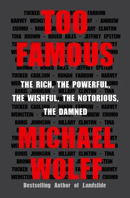 Too Famous: The Rich, the Powerful, the Wishful, the Notorious, the Damned - Paperback