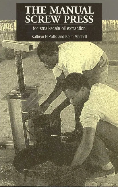 The Manual Screw Press for Small-Scale Oil Extraction - Paperback