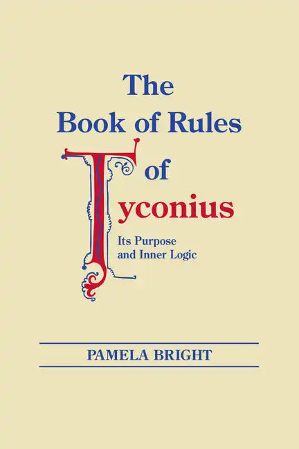 The Book of Rules of Tyconius: Its Purpose and Inner Logic - Paperback