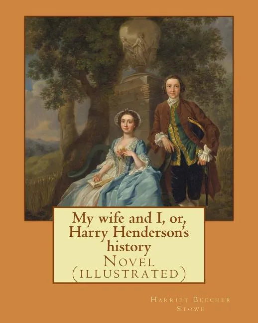 My wife and I, or, Harry Henderson's history. By: Harriet Beecher Stowe: Novel (illustrated) - Paperback