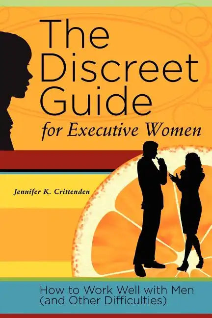 The Discreet Guide for Executive Women: How to Work Well with Men (and Other Difficulties) - Paperback