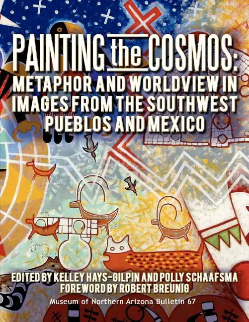 Painting the Cosmos: Metaphor and Worldview in Images from the Southwest Pueblos and Mexico - Paperback