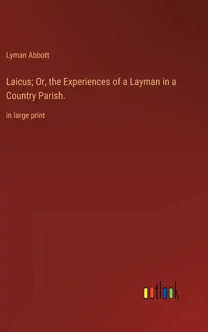 Laicus; Or, the Experiences of a Layman in a Country Parish.: in large print - Hardcover