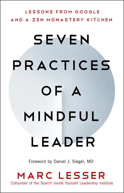Seven Practices of a Mindful Leader: Lessons from Google and a Zen Monastery Kitchen - Paperback