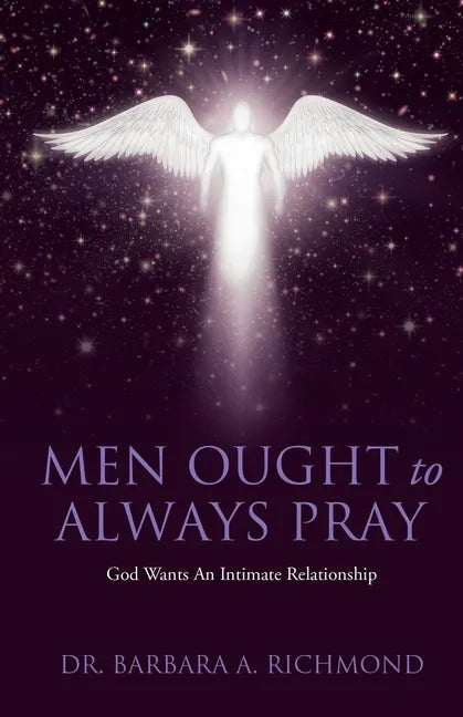 Men Ought to Always Pray: God Wants An Intimate Relationship - Paperback