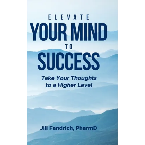 Elevate Your Mind to Success: Take Your Thoughts to a Higher Level - Hardcover